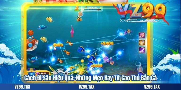 Bắn Cá H5 – Đổi Thưởng Đỉnh Cao 7 Cách Đi Săn Hiệu Quả: Những Mẹo Hay Từ Cao Thủ Bắn Cá