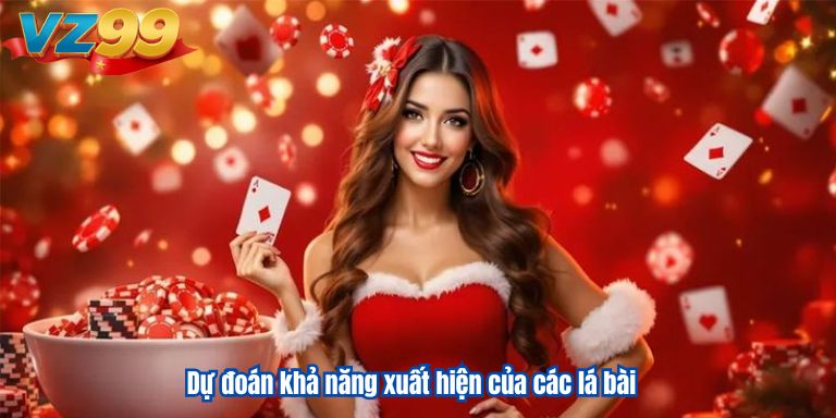 Baccarat trực tuyến VZ99 – Game bài thịnh hành số 1 4 Dự đoán khả năng xuất hiện của các lá bài
